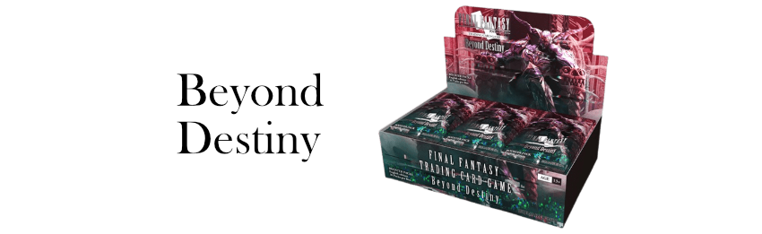 Beyond Destiny - Final Fantasy Singles & Sealed Products Card Cavern Trading Cards, LLC Beyond Destiny - Final Fantasy Singles & Sealed Products Card Cavern Trading Cards, LLC